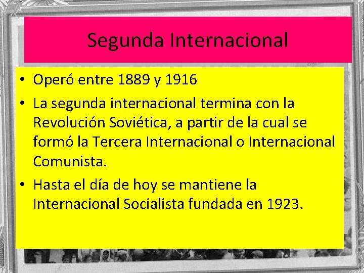 Segunda Internacional • Operó entre 1889 y 1916 • La segunda internacional termina con