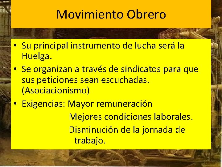 Movimiento Obrero • Su principal instrumento de lucha será la Huelga. • Se organizan