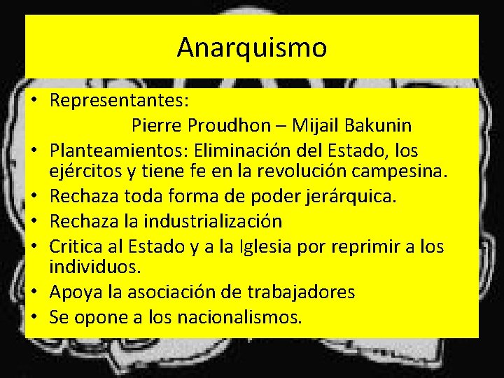 Anarquismo • Representantes: Pierre Proudhon – Mijail Bakunin • Planteamientos: Eliminación del Estado, los