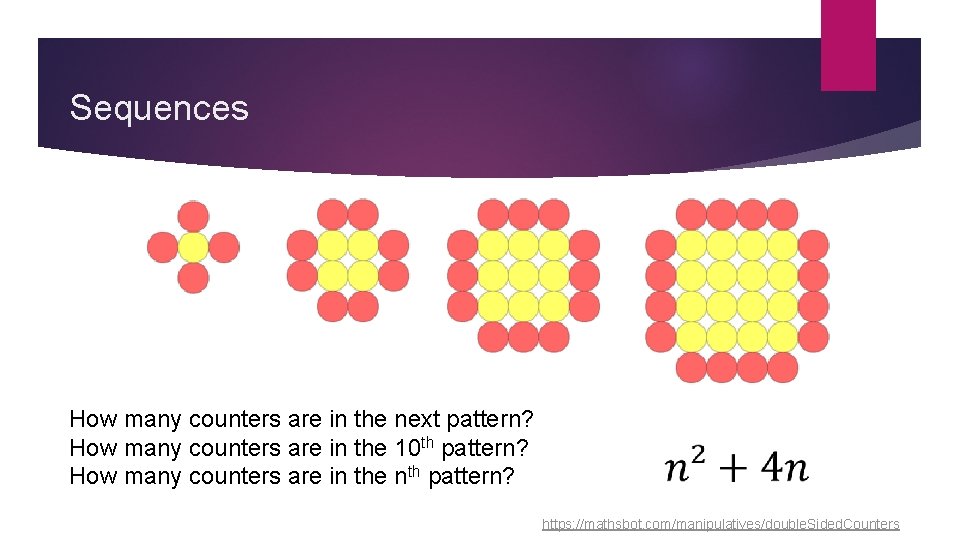 Sequences How many counters are in the next pattern? How many counters are in Sequences How many counters are in the next pattern? How many counters are in