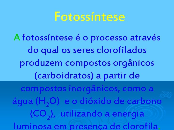 Fotossíntese A fotossíntese é o processo através do qual os seres clorofilados produzem compostos