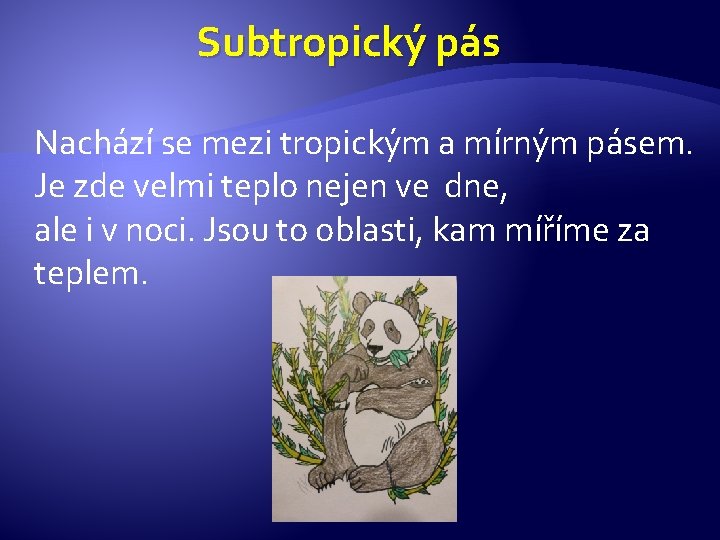 Subtropický pás Nachází se mezi tropickým a mírným pásem. Je zde velmi teplo nejen