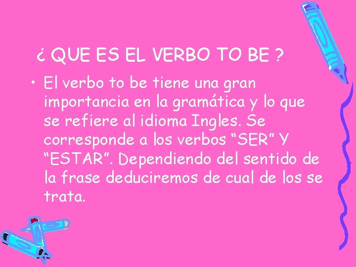 ¿ QUE ES EL VERBO TO BE ? • El verbo to be tiene