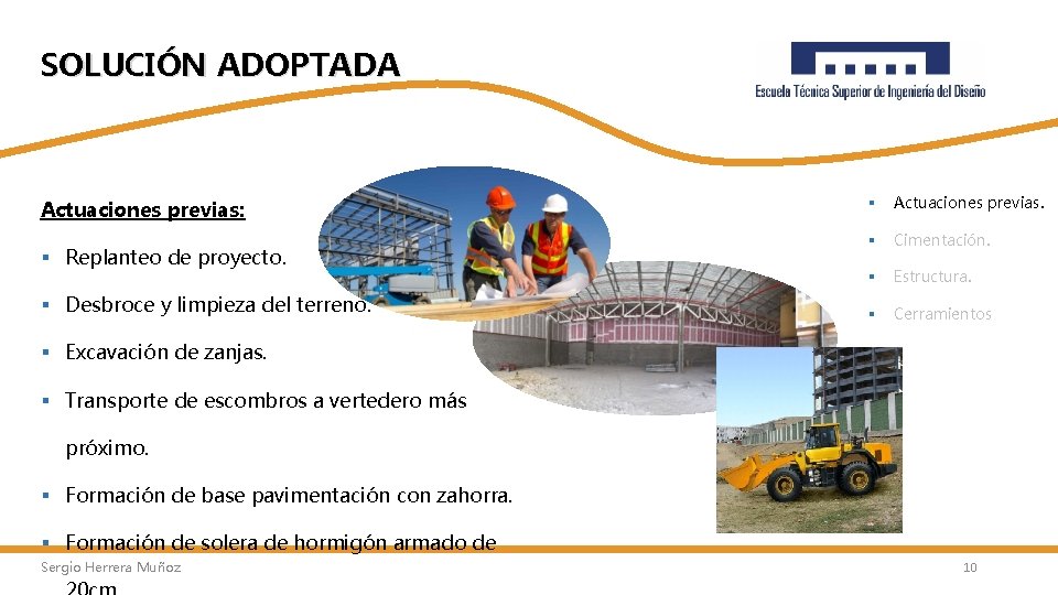 SOLUCIÓN ADOPTADA Actuaciones previas: § Replanteo de proyecto. § Desbroce y limpieza del terreno.