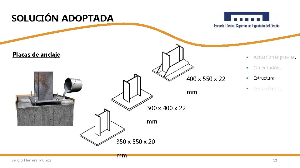 SOLUCIÓN ADOPTADA Placas de anclaje 400 x 550 x 22 mm § Actuaciones previas.