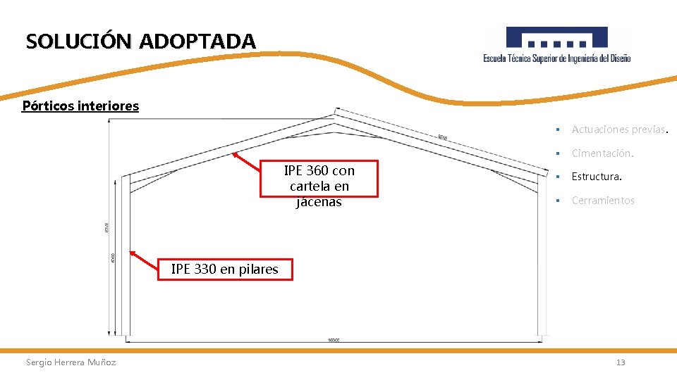 SOLUCIÓN ADOPTADA Pórticos interiores IPE 360 con cartela en jácenas § Actuaciones previas. §