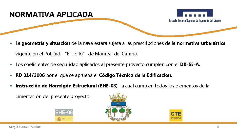 NORMATIVA APLICADA § La geometría y situación de la nave estará sujeta a las