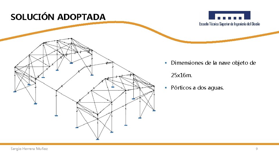 SOLUCIÓN ADOPTADA § Dimensiones de la nave objeto de 25 x 16 m. §