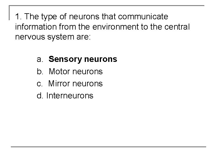 1. The type of neurons that communicate information from the environment to the central