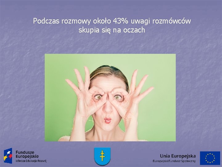 Podczas rozmowy około 43% uwagi rozmówców skupia się na oczach 