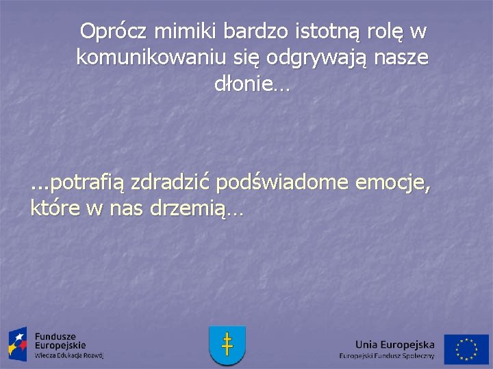 Oprócz mimiki bardzo istotną rolę w komunikowaniu się odgrywają nasze dłonie… . . .