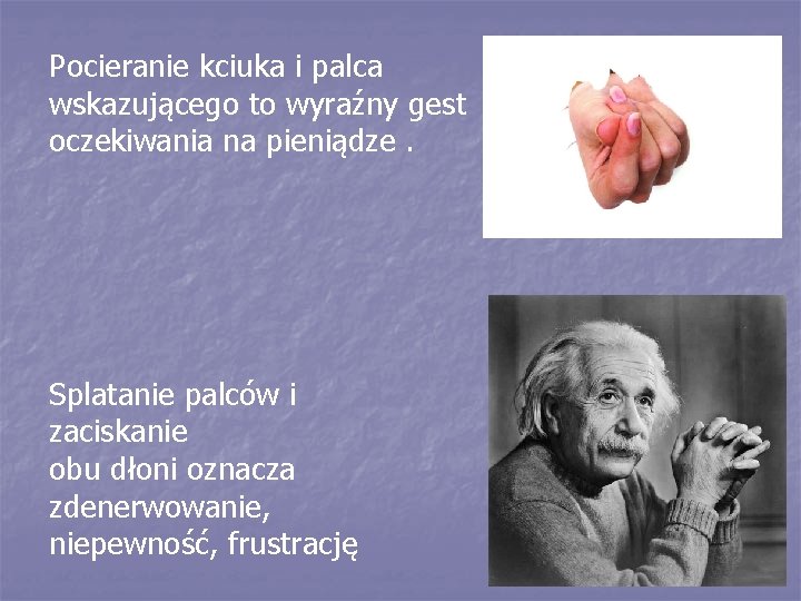 Pocieranie kciuka i palca wskazującego to wyraźny gest oczekiwania na pieniądze. Splatanie palców i