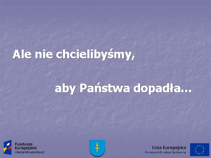 Ale nie chcielibyśmy, aby Państwa dopadła… 