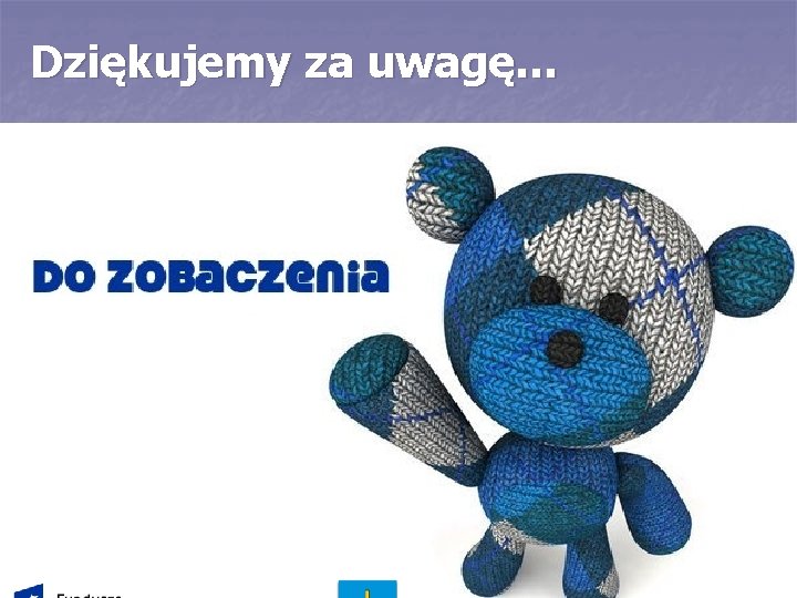 Dziękujemy za uwagę… 