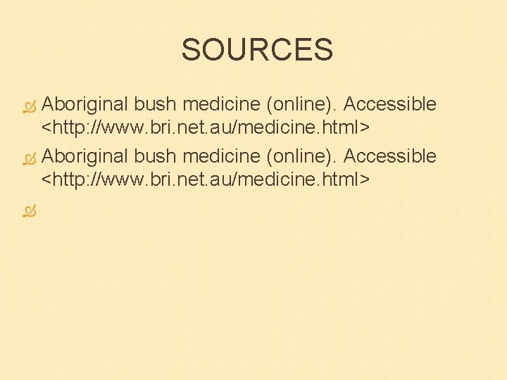 SOURCES Aboriginal bush medicine (online). Accessible <http: //www. bri. net. au/medicine. html> 