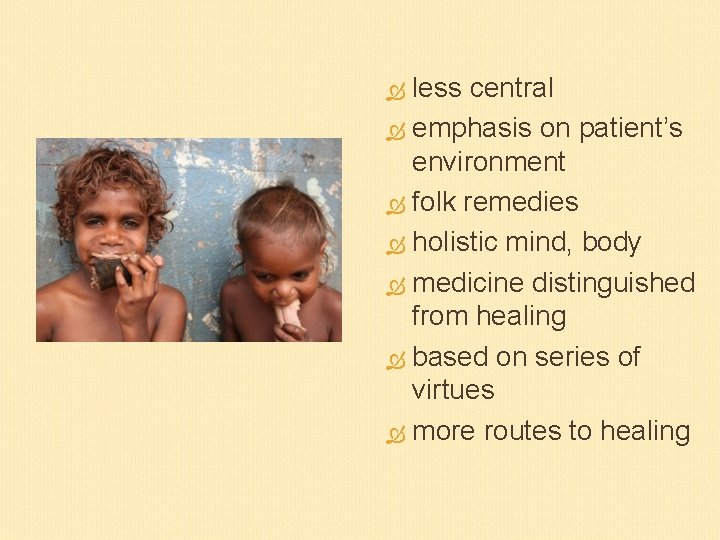 less central emphasis on patient’s environment folk remedies holistic mind, body medicine distinguished from
