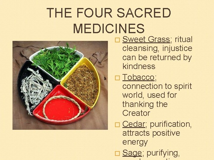 THE FOUR SACRED MEDICINES Sweet Grass; ritual cleansing, injustice can be returned by kindness