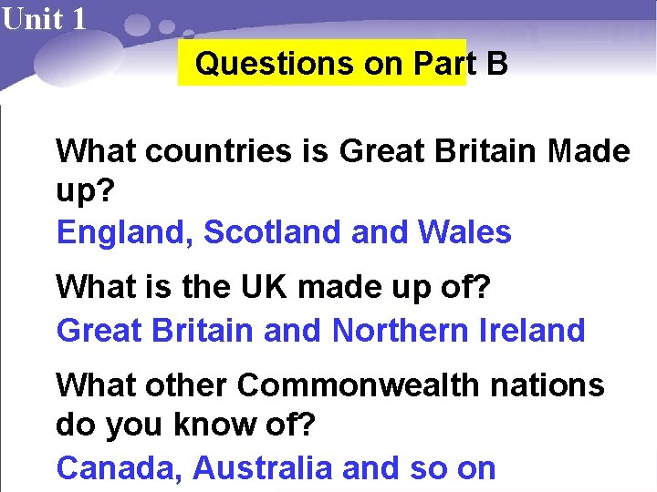 Unit 1 Questions on Part B What countries is Great Britain Made up? England,