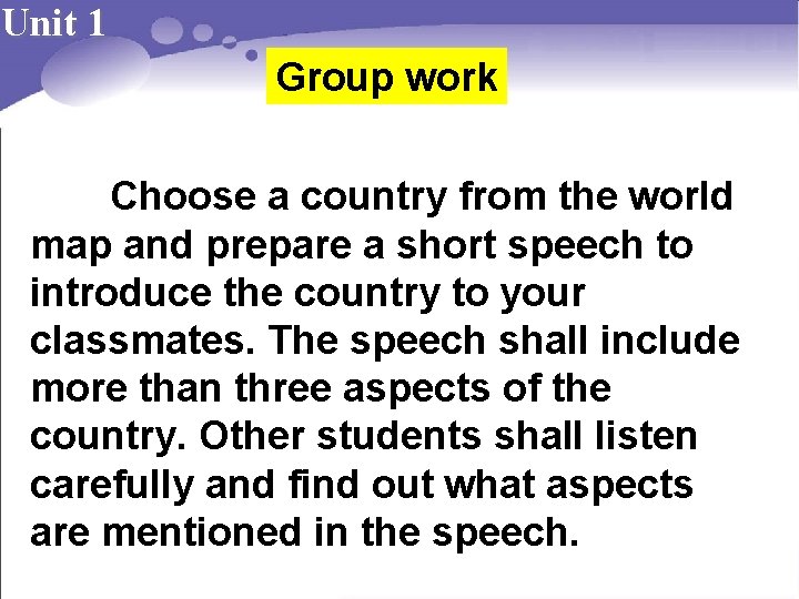 Unit 1 Group work Choose a country from the world map and prepare a