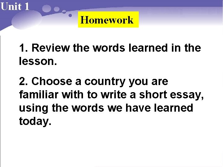 Unit 1 Homework 1. Review the words learned in the lesson. 2. Choose a