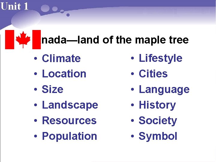 Unit 1 Canada—land of the maple tree • • • Climate Location Size Landscape