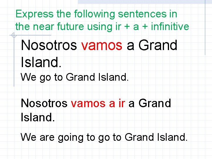 Express the following sentences in the near future using ir + a + infinitive Express the following sentences in the near future using ir + a + infinitive
