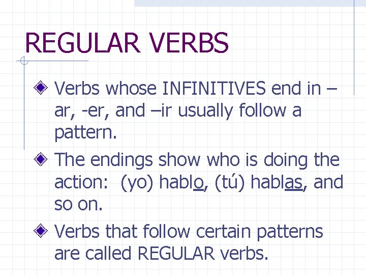 REGULAR VERBS Verbs whose INFINITIVES end in – ar, -er, and –ir usually follow REGULAR VERBS Verbs whose INFINITIVES end in – ar, -er, and –ir usually follow