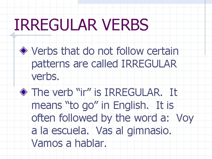 IRREGULAR VERBS Verbs that do not follow certain patterns are called IRREGULAR verbs. The IRREGULAR VERBS Verbs that do not follow certain patterns are called IRREGULAR verbs. The