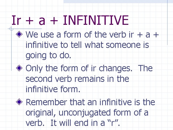 Ir + a + INFINITIVE We use a form of the verb ir + Ir + a + INFINITIVE We use a form of the verb ir +