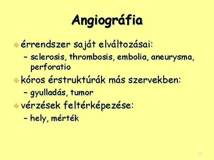 Angiográfia u érrendszer saját elváltozásai: – sclerosis, thrombosis, embolia, aneurysma, perforatio u kóros érstruktúrák