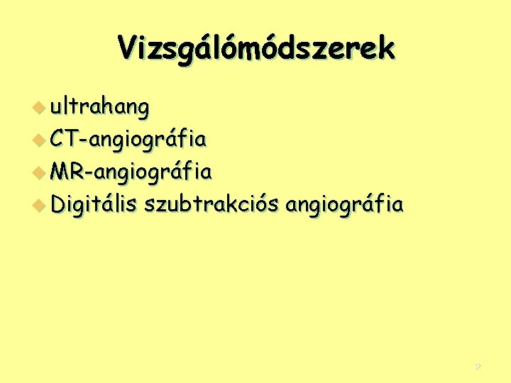 Vizsgálómódszerek u ultrahang u CT-angiográfia u MR-angiográfia u Digitális szubtrakciós angiográfia 2 