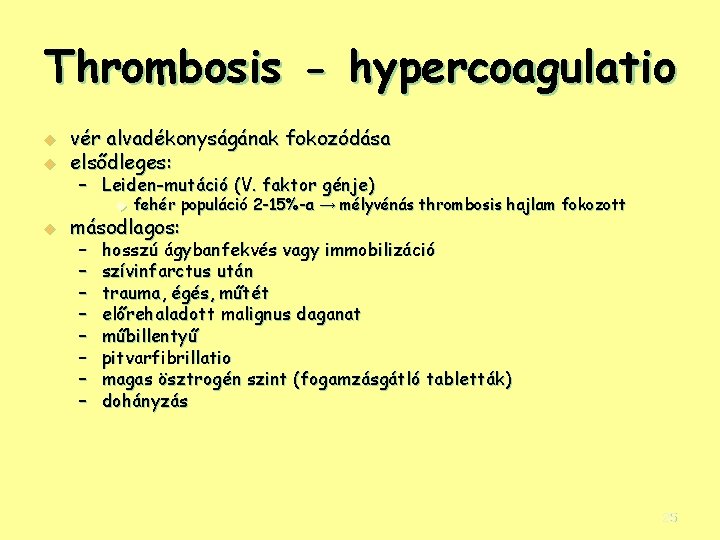 Thrombosis - hypercoagulatio u u vér alvadékonyságának fokozódása elsődleges: – Leiden-mutáció (V. faktor génje)