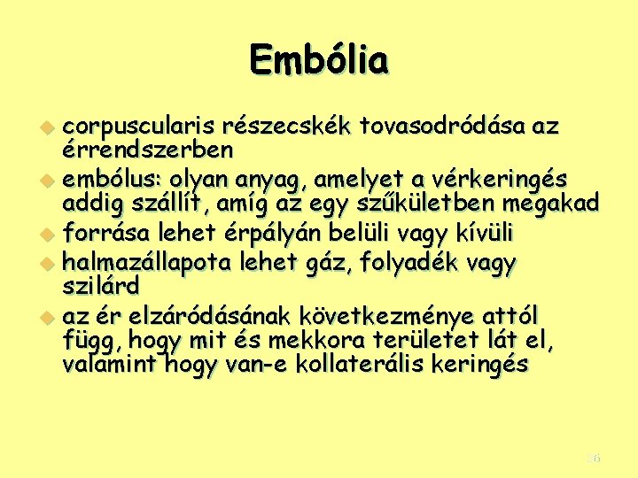 Embólia corpuscularis részecskék tovasodródása az érrendszerben u embólus: olyan anyag, amelyet a vérkeringés addig