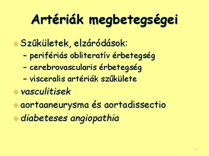 Artériák megbetegségei u Szűkületek, elzáródások: – perifériás obliteratív érbetegség – cerebrovascularis érbetegség – visceralis