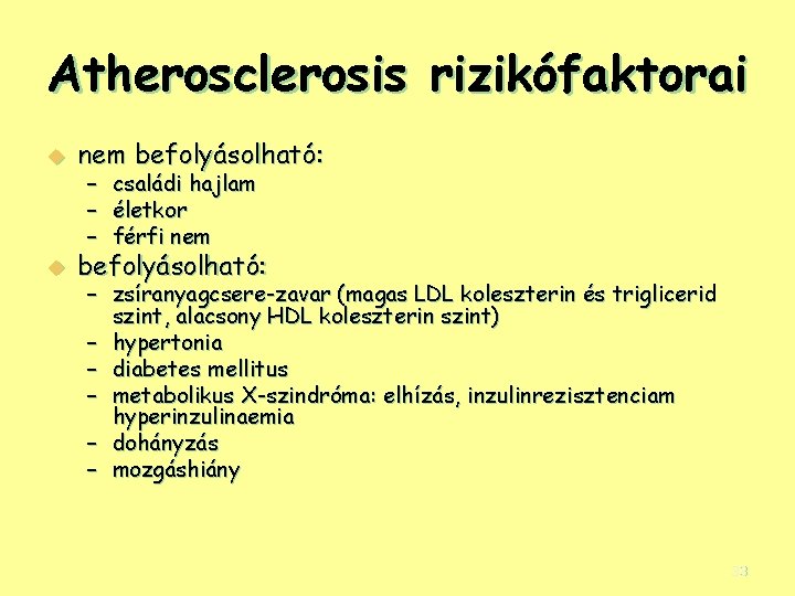 Atherosclerosis rizikófaktorai u nem befolyásolható: u befolyásolható: – családi hajlam – életkor – férfi