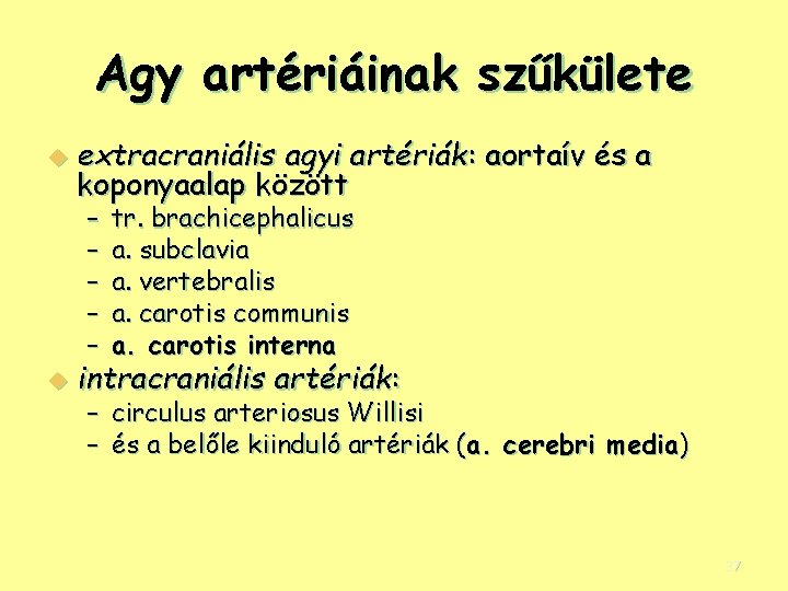 Agy artériáinak szűkülete u extracraniális agyi artériák: aortaív és a koponyaalap között – –