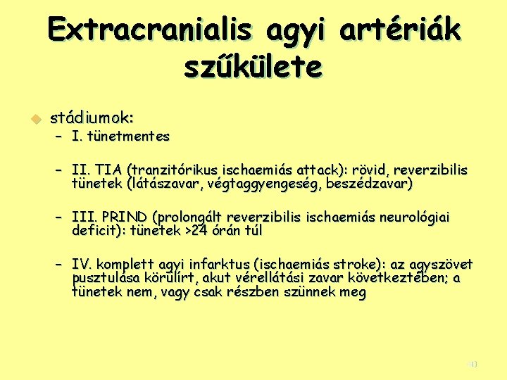 Extracranialis agyi artériák szűkülete u stádiumok: – I. tünetmentes – II. TIA (tranzitórikus ischaemiás