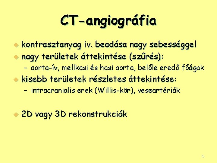 CT-angiográfia kontrasztanyag iv. beadása nagy sebességgel u nagy területek áttekintése (szűrés): u – aorta-ív,