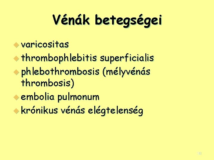 Vénák betegségei u varicositas u thrombophlebitis superficialis u phlebothrombosis (mélyvénás thrombosis) u embolia pulmonum