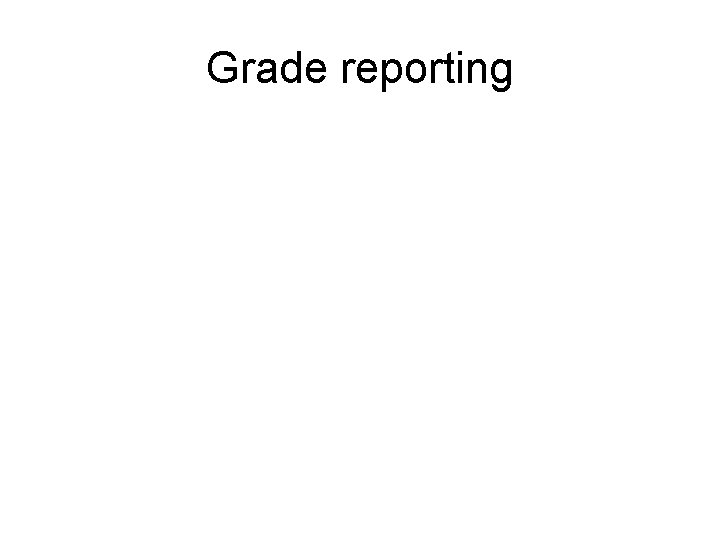 Grade reporting 