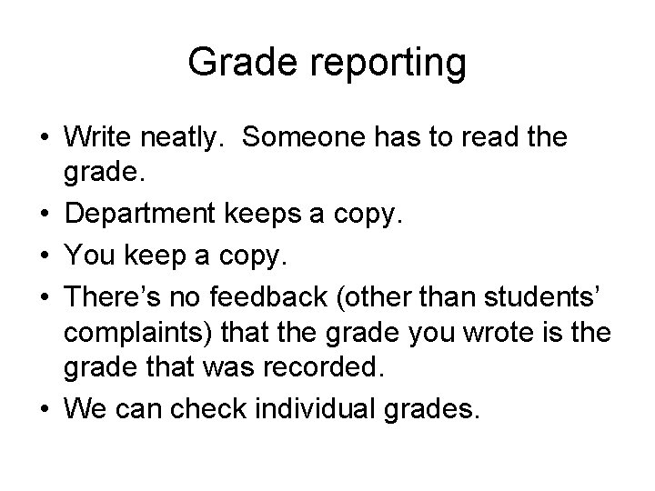 Grade reporting • Write neatly. Someone has to read the grade. • Department keeps