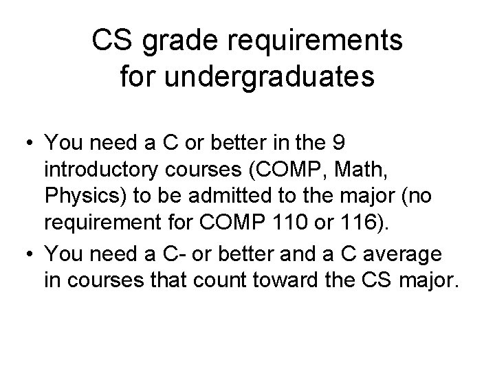 CS grade requirements for undergraduates • You need a C or better in the