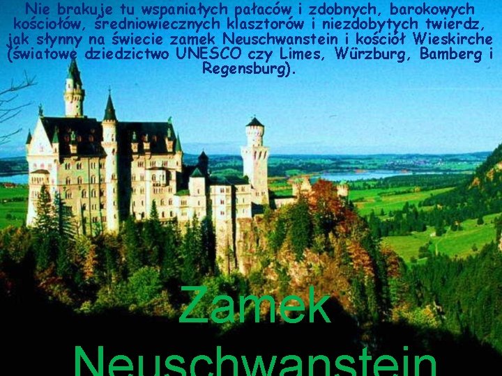 Nie brakuje tu wspaniałych pałaców i zdobnych, barokowych kościołów, średniowiecznych klasztorów i niezdobytych twierdz,