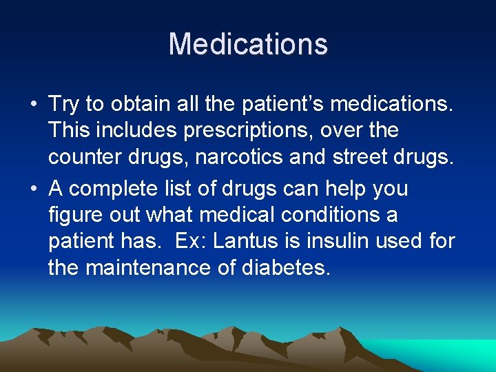 Medications • Try to obtain all the patient’s medications. This includes prescriptions, over the