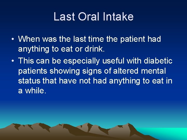 Last Oral Intake • When was the last time the patient had anything to