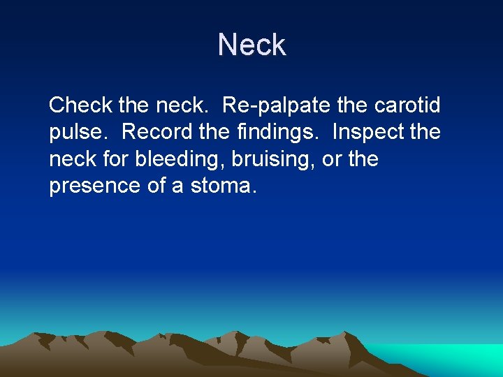 Neck Check the neck. Re-palpate the carotid pulse. Record the findings. Inspect the neck