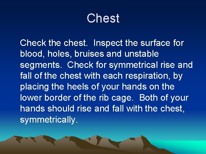 Chest Check the chest. Inspect the surface for blood, holes, bruises and unstable segments.