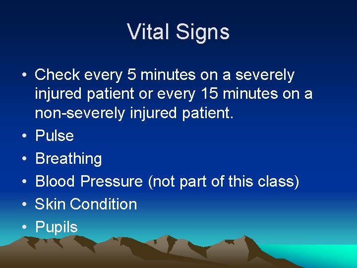 Vital Signs • Check every 5 minutes on a severely injured patient or every