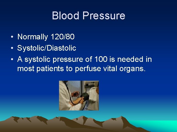 Blood Pressure • Normally 120/80 • Systolic/Diastolic • A systolic pressure of 100 is
