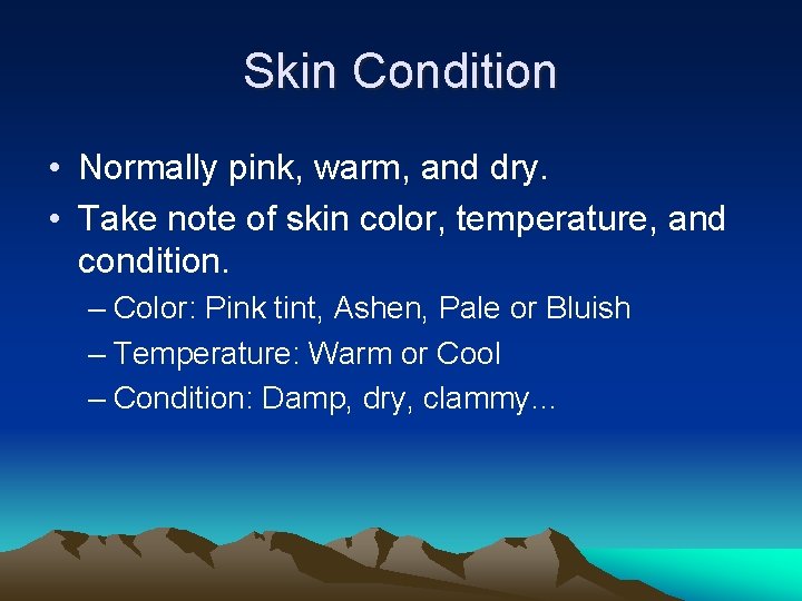 Skin Condition • Normally pink, warm, and dry. • Take note of skin color,